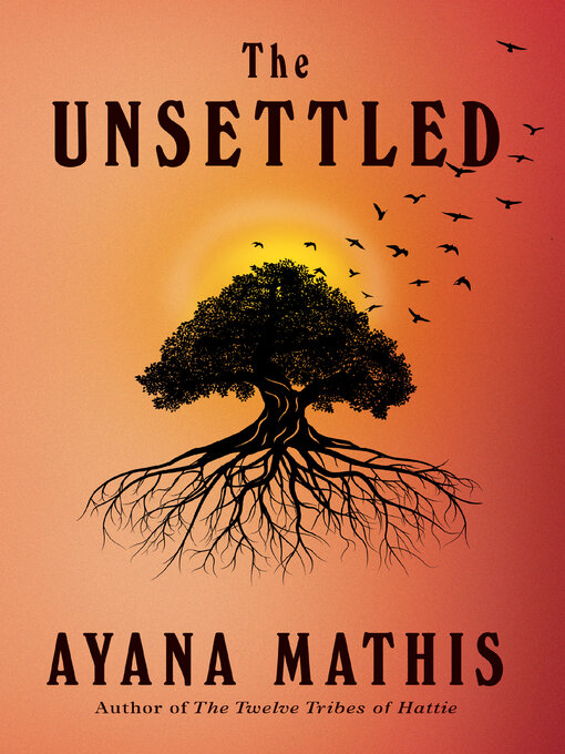 Title details for The Unsettled by Ayana Mathis - Available